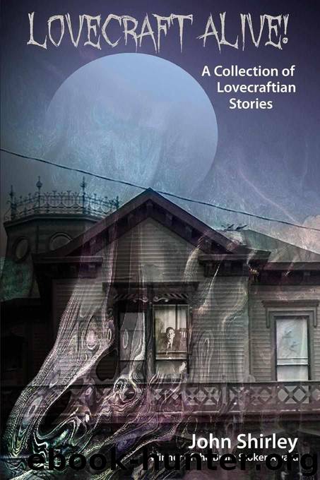 Lovecraft Alive!: A Collection of Lovecraftian Stories by Shirley John