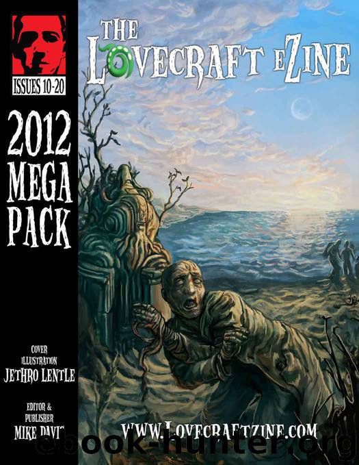 Lovecraft eZine Megapack - 2012 - Issues 10 through 20 by Tanzer Molly & Meikle William & Rainey Stephen Mark & Tambour Anna & Pulver Joseph & Thomas Jeffrey & Pugmire W.H. & Talley Brett & Unsworth Simon Kurt