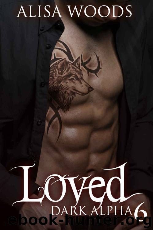 Loved (Dark Alpha #6) by Alisa Woods
