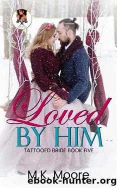 Loved By Him (Tattooed Brides Book 5) by M.K. Moore