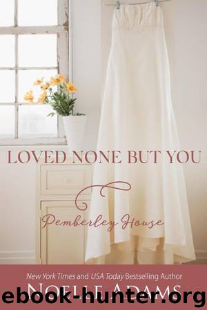 Loved None But You (Pemberley House, #3) by Noelle Adams