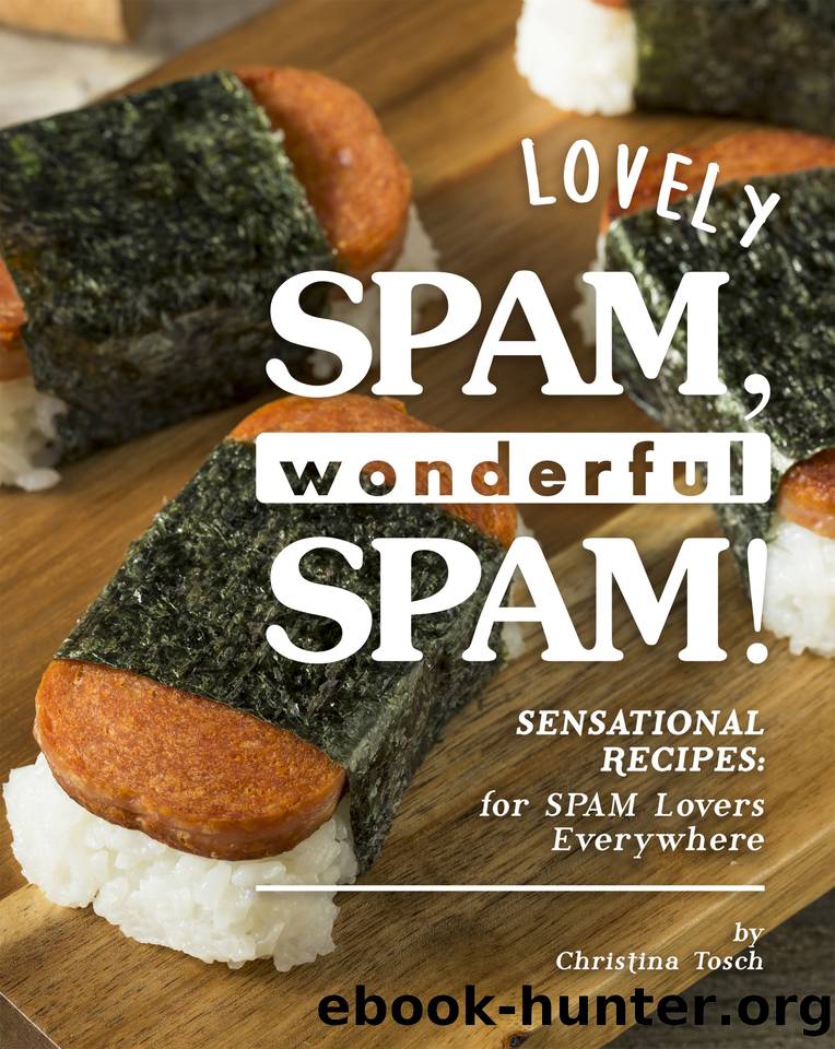 Lovely SPAM, Wonderful SPAM!: Sensational Recipes: for SPAM Lovers Everywhere by Tosch Christina