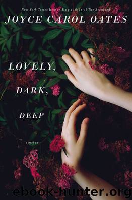 Lovely, Dark, Deep by Joyce Carol Oates