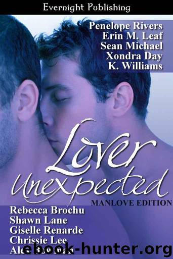 Lover Unexpected: Manlove Edition by Brochu Rebecca & Williams K. & Rivers Penelope & Lane Shawn & Renarde Giselle & Lee Chrissie & Michael Sean & Bowman Alex & Day Xondra & Leaf Erin M