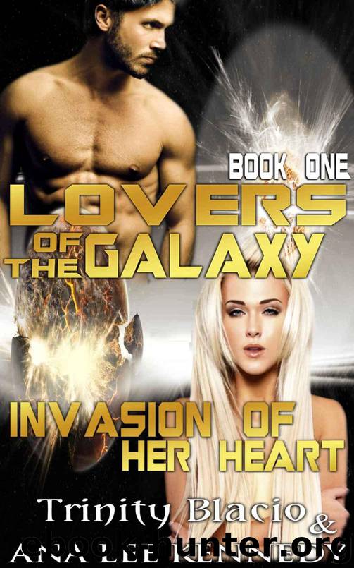 Lovers of the Galaxy: Book One: Invasion of Her Heart by Blacio Trinity & Kennedy Ana Lee