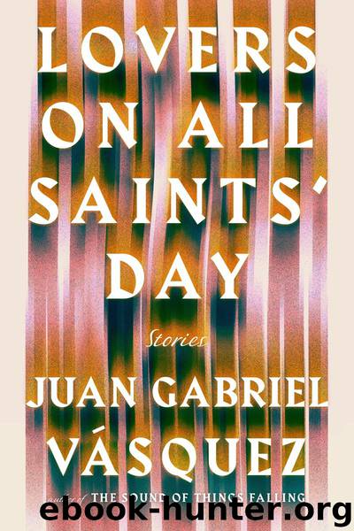 Lovers on All Saints' Day by Juan Gabriel Vasquez