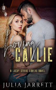 Loving Callie: A Lucky Strike Lovers Novel (Lucky Strike Lovers Quartet) by Julia Jarrett