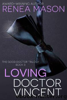 Loving Doctor Vincent: The Good Doctor Trilogy Book #3 by Renea Mason