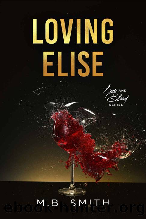 Loving Elise: An Enemies to Lovers Romance (Love and Blood Book 1) by M.B. Smith