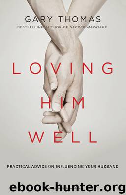 Loving Him Well by Gary L. Thomas