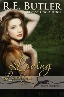 Loving Lachlyn (Ashland Pride Two) by Butler R.E