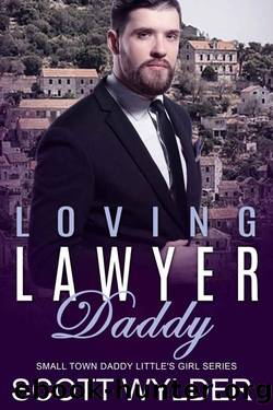 Loving Lawyer Daddy: An Age Play, DDlg, Instalove, Standalone, Romance (Daddy's Little Girl Series Book 16) by Scott Wylder