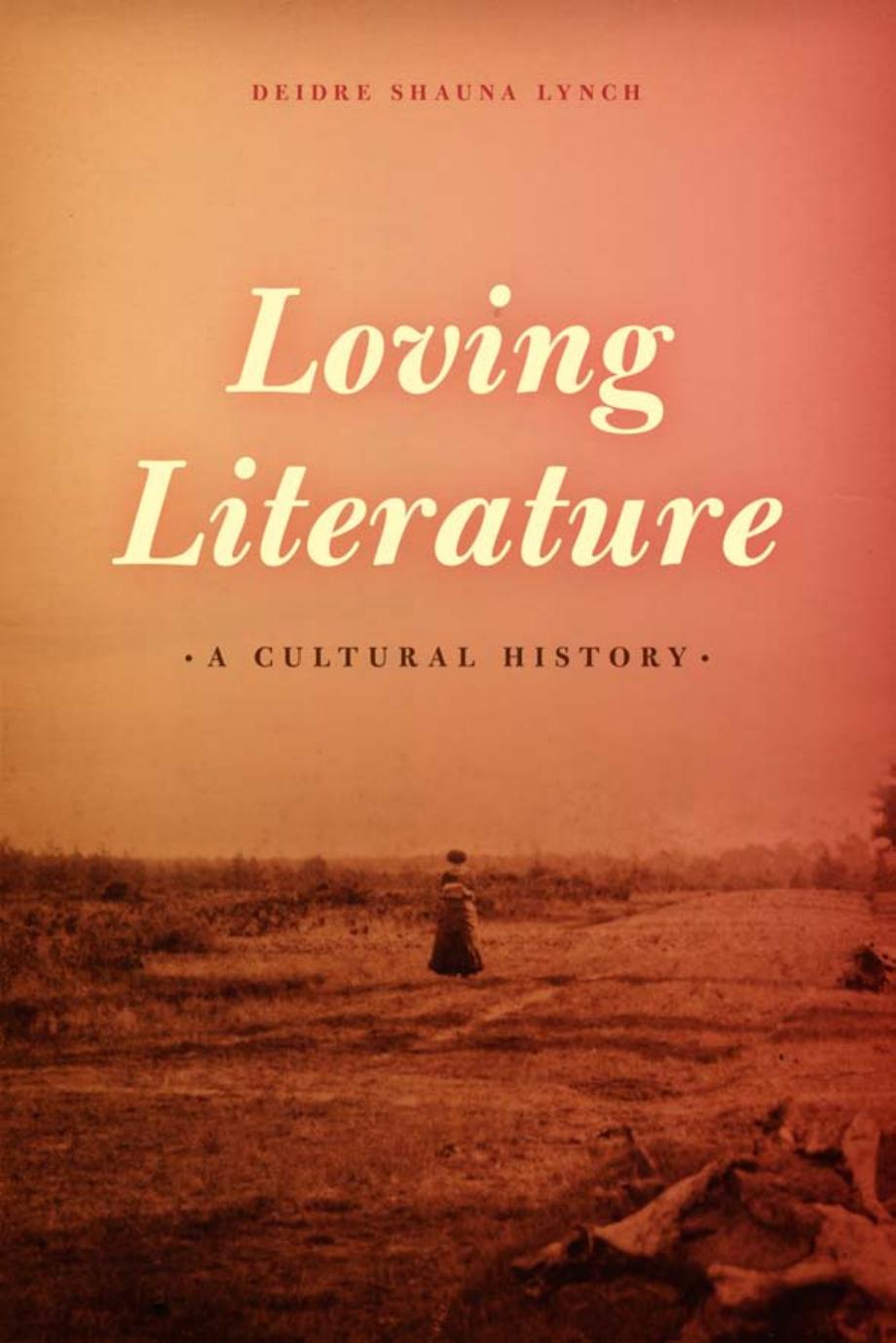 Loving Literature: A Cultural History by Deidre Shauna Lynch
