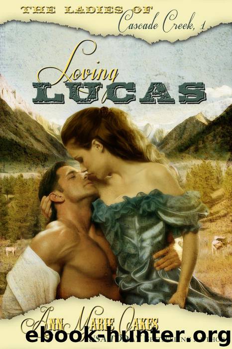 Loving Lucas (The Ladies of Cascade Creek #1) by AnnMarie Oakes