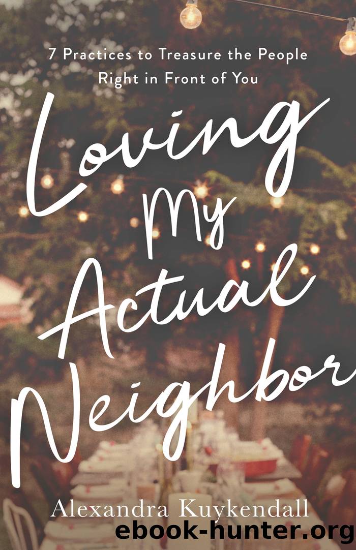 Loving My Actual Neighbor by Alexandra Kuykendall
