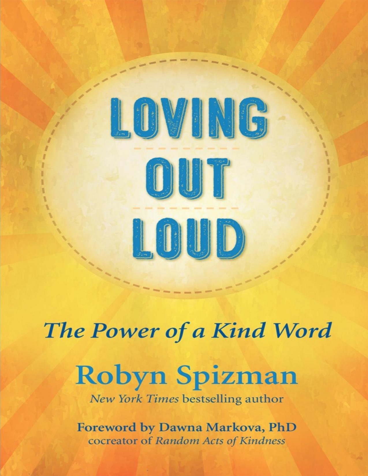 Loving Out Loud : The Power of a Kind Word by Robyn Spizman; Dawna Markova