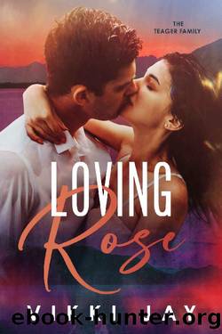 Loving Rose: A Small Town Romantic Suspense (The Teager Family Book 2) by Vikki Jay