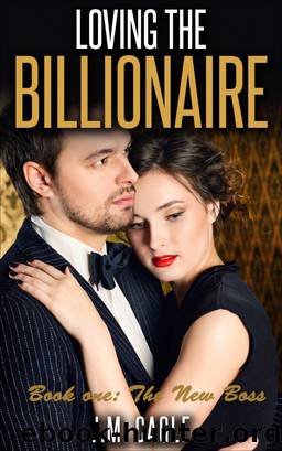 Loving The Billionaire, Book One: The New Boss by J.M. Cagle