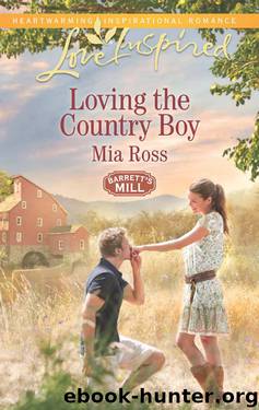 Loving The Country Boy (Barrett's Mill Book 4) by Mia Ross