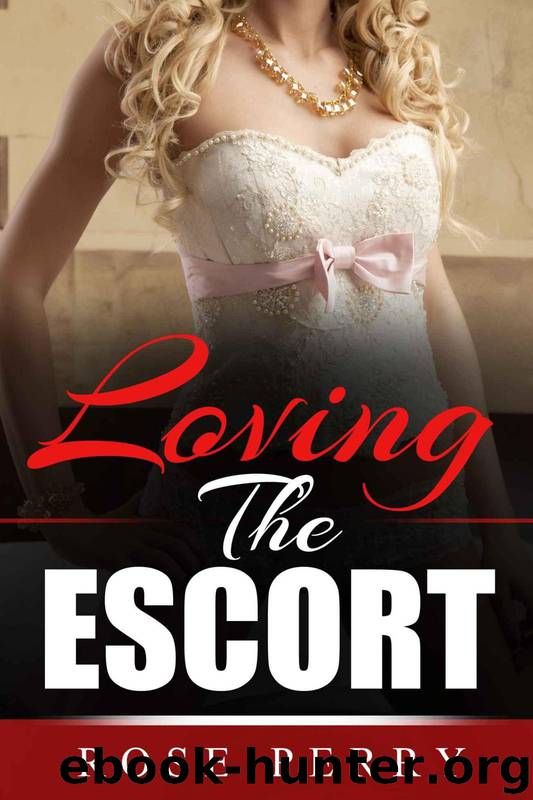 Loving The Escort (A Racy Romantic Short Story) by Rose Perry