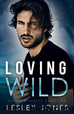 Loving Wild: Saviour Series Book Two by Lesley Jones