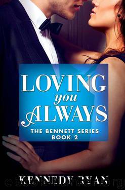 Loving You Always (The Bennett Series) by Ryan Kennedy