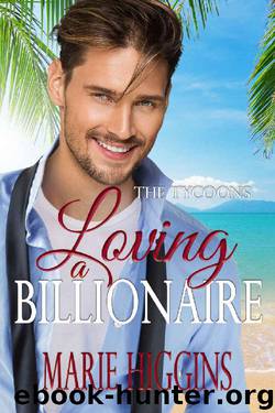 Loving a Billionaire: Billionaire's Clean Romance (The Tycoons Book 5) by Marie Higgins