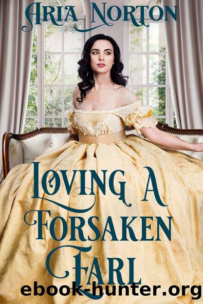 Loving a Forsaken Earl: A Historical Regency Romance Book by Aria Norton