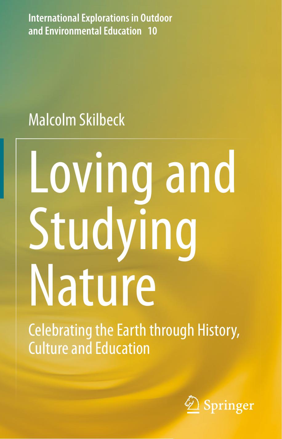 Loving and Studying Nature: Celebrating the Earth through History, Culture and Education by Malcolm Skilbeck