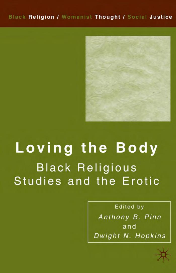 Loving the Body: Black Religious Studies and the Erotic by Anthony B. Pinn and Dwight N. Hopkins