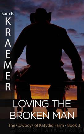 Loving the Broken Man (The Cowboys of Katydid Farm Book 3) by Sam E. Kraemer