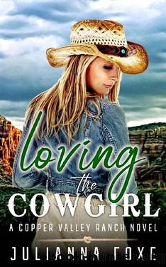 Loving the Cowgirl (Copper Valley Ranch Book 4) by Julianna Foxe
