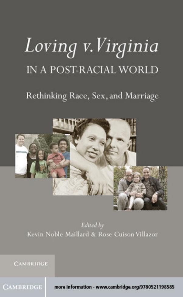 Loving v. Virginia in a Post-Racial World: Rethinking Race, Sex, and Marriage by Kevin Noble Maillard Rose Cuison Villazor