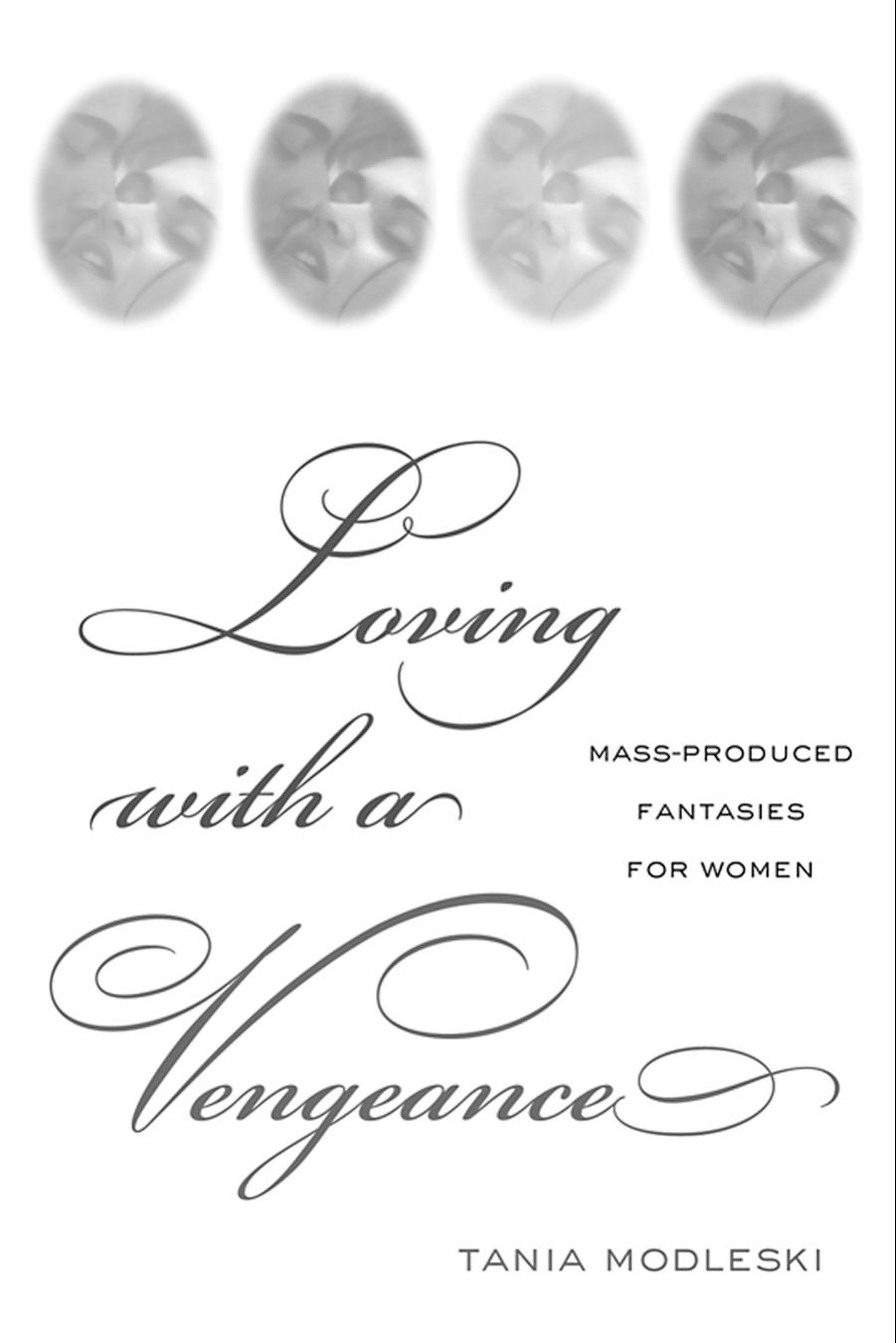 Loving with a Vengeance: Mass Produced Fantasies for Women by Modleski Tania