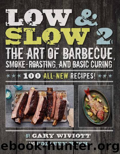 Low & Slow 2: The Art of Barbecue, Smoke-Roasting, and Basic Curing by Gary Wiviott Colleen Rush