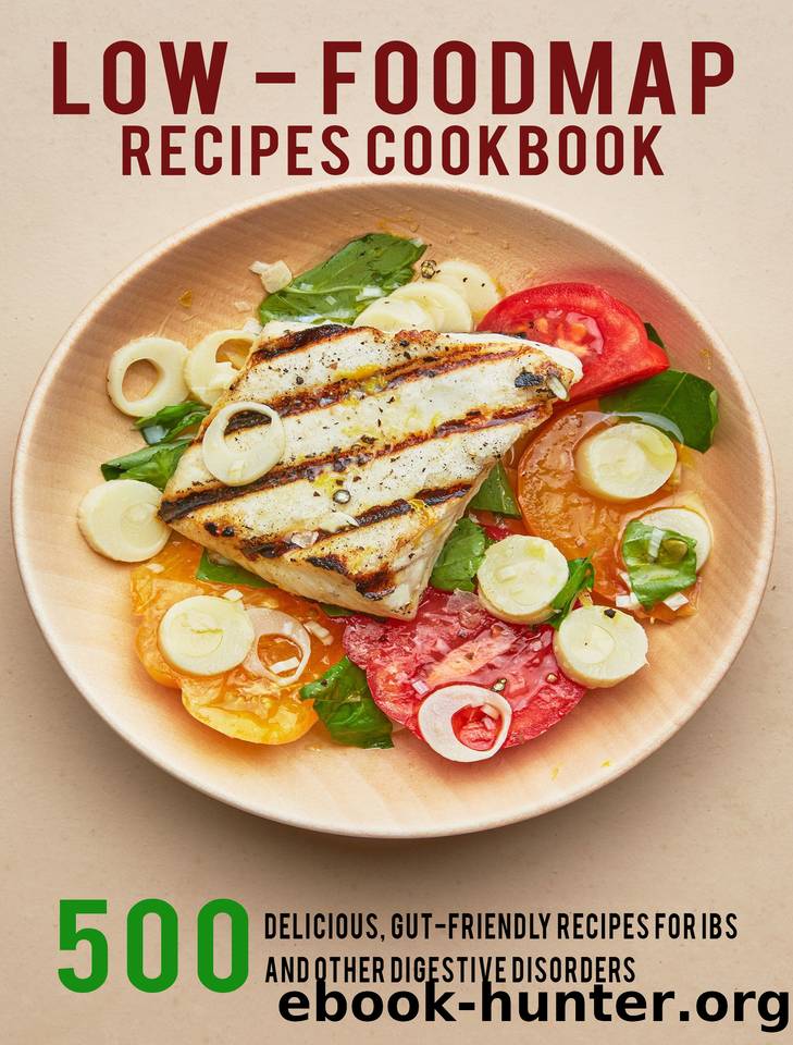 Low - Foodmap Recipes Cookbook: 500 Delicious, Gut-Friendly Recipes For IBS And Other Digestive Disorders by Dunleavy James