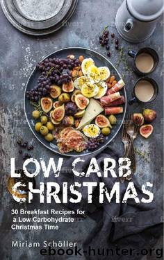 Low Carb Christmas: 30 breakfast recipes for a low carbohydrate Christmas time by Miriam Schöller