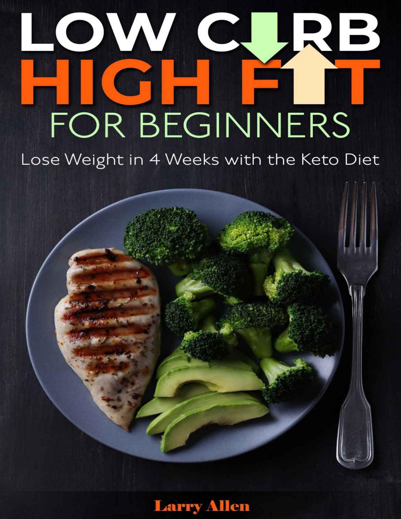 Low Carb High Fat for Beginners: Lose Weight in 4 Weeks with the Keto Diet by Allen Larry