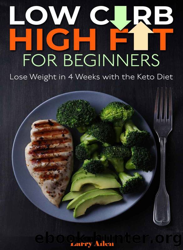 Low Carb High Fat for Beginners: Lose Weight in 4 Weeks with the Keto Diet by Larry Allen