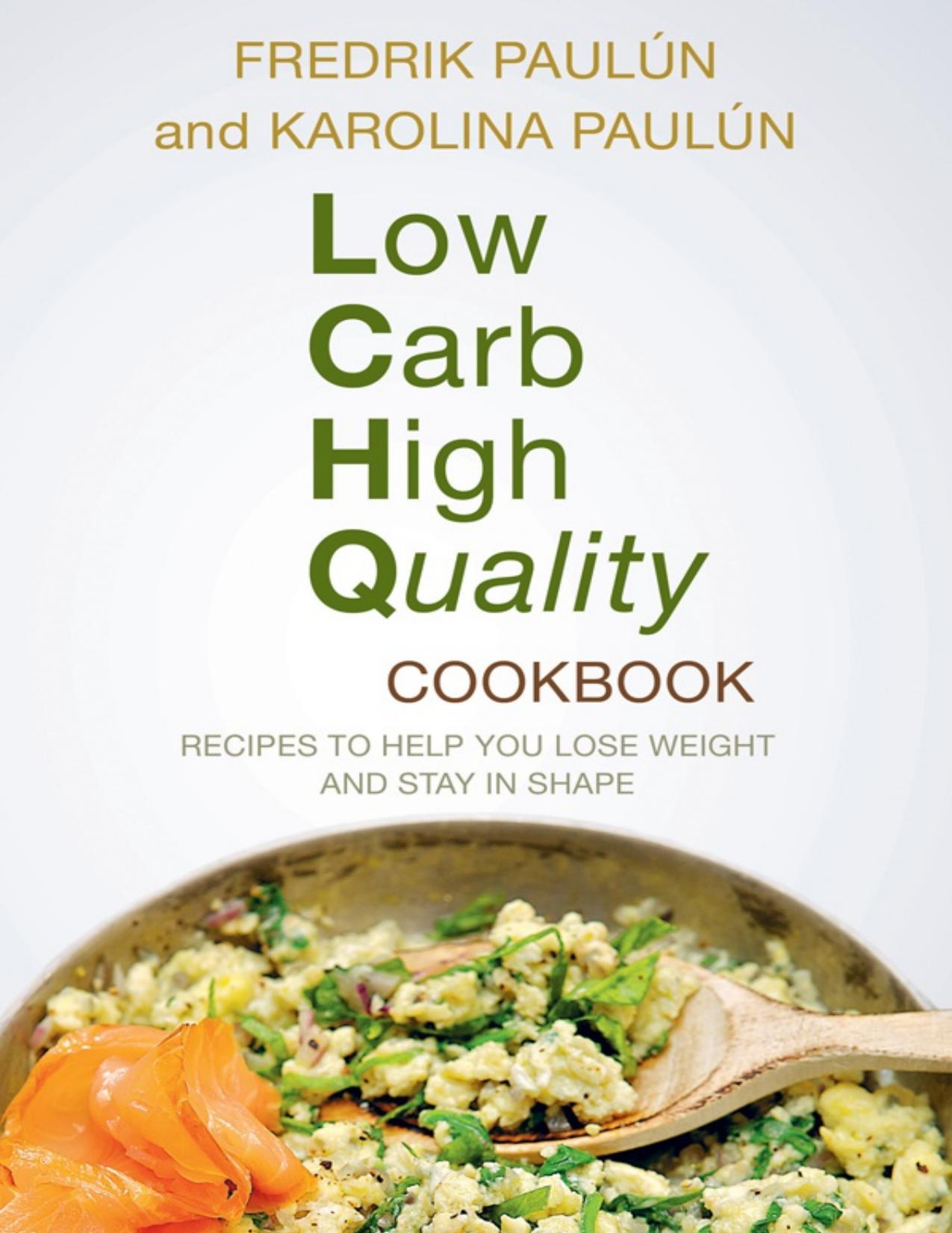 Low Carb High Quality Cookbook Recipes to Help You Lose Weight and Stay in Shape by Fredrik Paulun Karolina Paulun