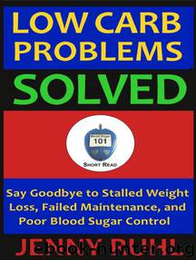 Low Carb Problems Solved: Say Goodbye to Stalled Weight Loss, Failed Maintenance, and Poor Blood Sugar Control: Blood Sugar 101 Short Reads, #2 by Jenny Ruhl