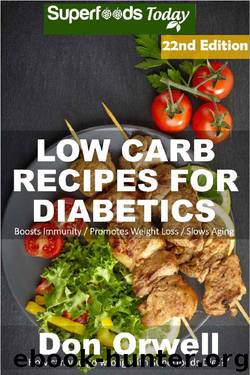 Low Carb Recipes For Diabetics: Over 310 Low Carb Diabetic Recipes with Quick and Easy Cooking Recipes full of Antioxidants and Phytochemicals (Low Carb ... Natural Weight Loss Transformation Book 18) by Don Orwell
