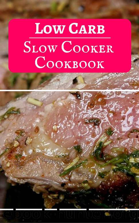 Low Carb Slow Cooker Cookbook: Delicious And Easy Low Carb Slow Cooker Recipes For Burning Fat (Low Carb Crockpot Cookbook Book 2) by Jen Walker