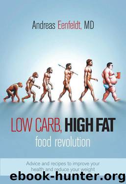 Low Carb, High Fat Food Revolution: Advice and Recipes to Improve Your Health and Reduce Your Weight by Andreas Eenfeldt
