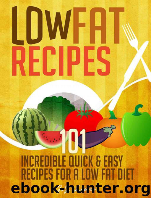Low Fat Recipes: 101 Incredible Quick & Easy Recipes for a Low Fat Diet by Lewis J.J