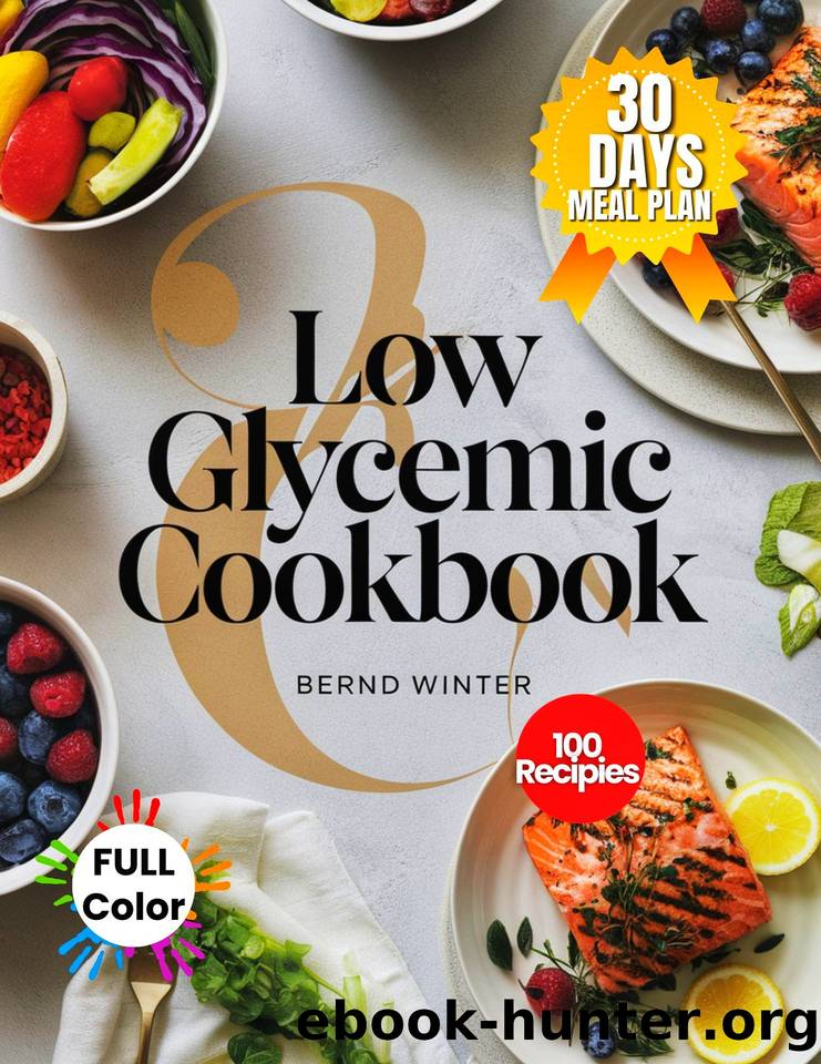 Low Glycemic Cookbook: Super Easy Quick and Healthy Meals 30 Minute Recipes For Busy People to Reduce Insulin Resistance, and Weight loss by Winter Bernd
