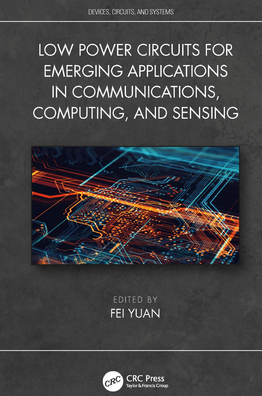 Low Power Circuits for Emerging Applications in Communications, Computing, and Sensing (Devices, Circuits, and Systems) by Unknow