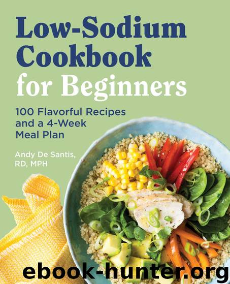 Low Sodium Cookbook for Beginners: 100 Flavorful Recipes and a 4-Week Meal Plan by Andy De Santis RD MPH