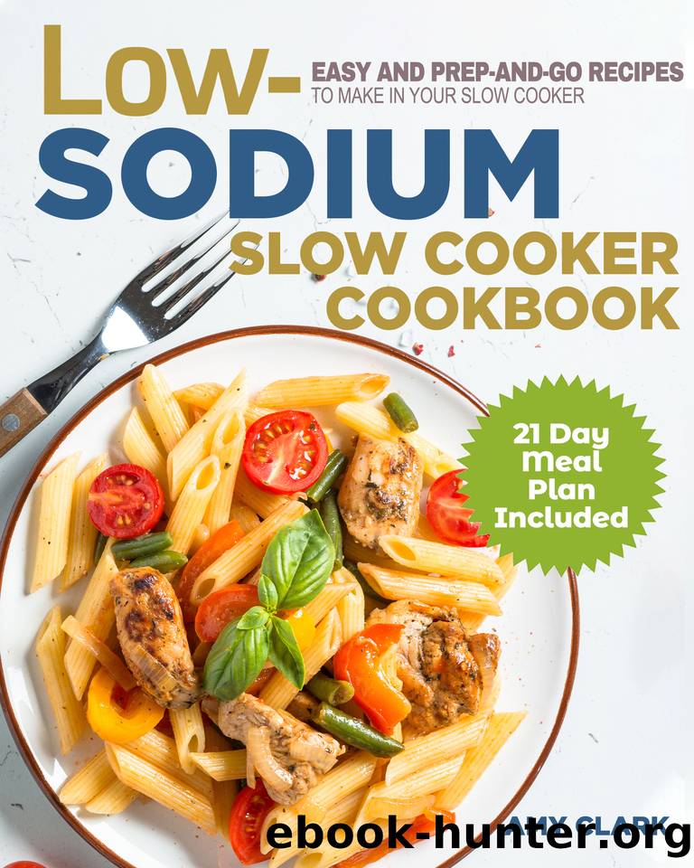 Low Sodium Slow Cooker Cookbook: Easy and Prep-and-Go Recipes to Make in Your Slow Cooker (21 Day Meal Plan Included) by Clark Amy