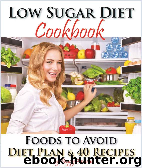 Low Sugar Diet: A Low Carb Sugar Free Cookbook and Diet Plan. Discover How to Quit Sugar and Which Foods to Avoid (No Sugar Diet: A Complete No Sugar Diet ... Recipes & How to Quit Sugar Cravings 3) by Peggy Annear